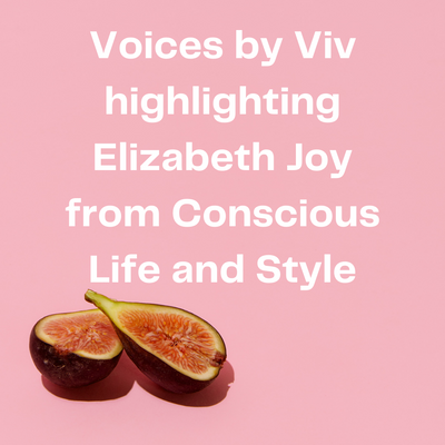 Voices by Viv highlighting Elizabeth Joy from Conscious Life and Style