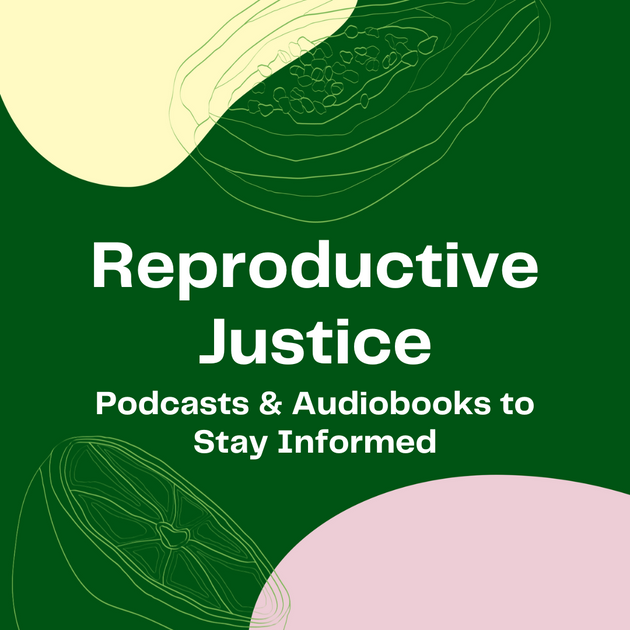 Reproductive Justice Podcasts And Audiobooks To Get Informed Viv For Your V 