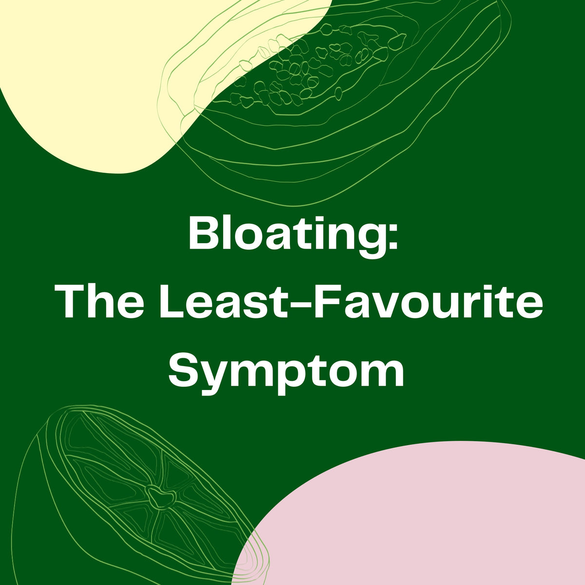 Bloating: The Least-Favorite Symptom