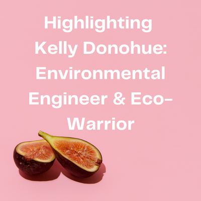 Highlighting Kelly Donohue: Environmental Engineer & Eco-Warrior