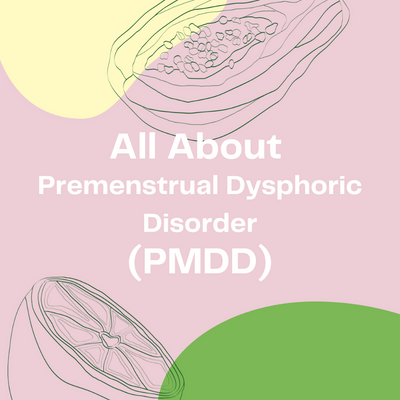 All About Premenstrual Dysphoric Disorder (PMDD)