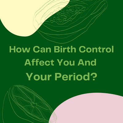 How Can Birth Control Affect You And Your Menstrual Cycle?