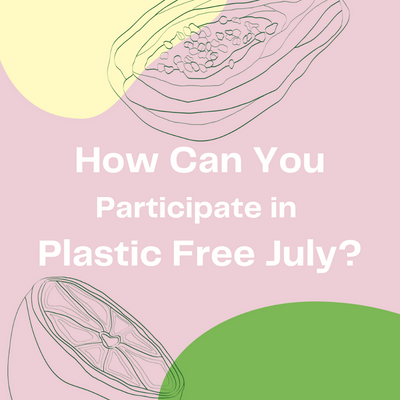 How Can You Participate in Plastic Free July?