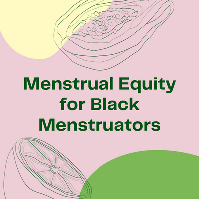 Menstrual Equity for Black Menstruators