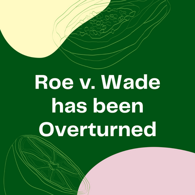 Roe v. Wade has been Overturned