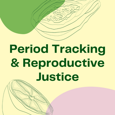 Period Tracking and Reproductive Justice
