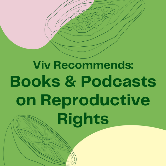 Viv Recommends: Books & Podcasts on Reproductive Rights – viv for your v