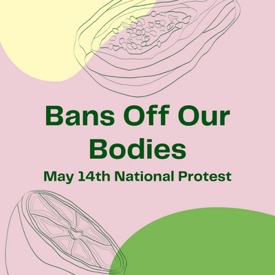 Bans Off Our Bodies: May 14th National Protest