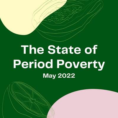 The State of Period Poverty: May 2022