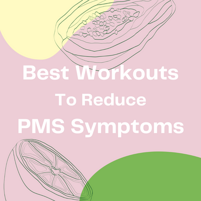 Best Workouts to Reduce PMS Symptoms