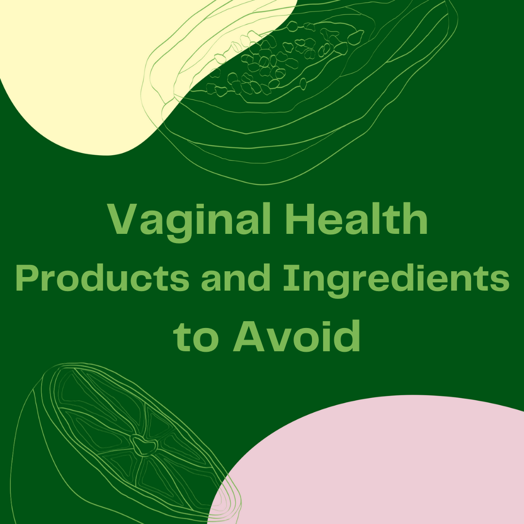 Vaginal Health Products and Ingredients to Avoid