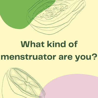 What Kind of Menstruator Are You?