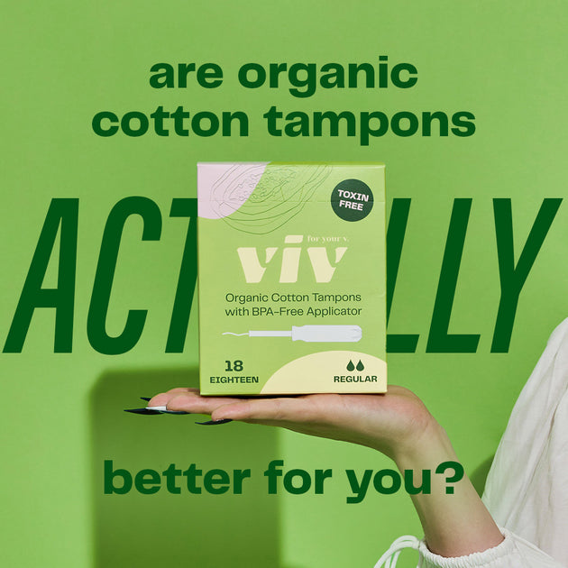 Are Organic Cotton Tampons Actually Better for You? viv for your v